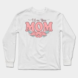 I love you mom Long Sleeve T-Shirt